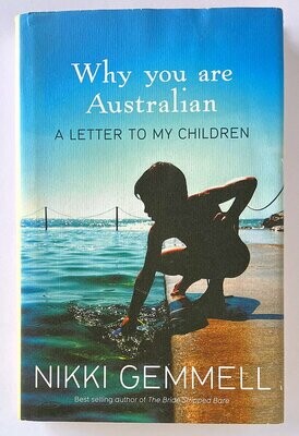 Why You Are Australian: A Letter To My Children by Nikki Gemmell