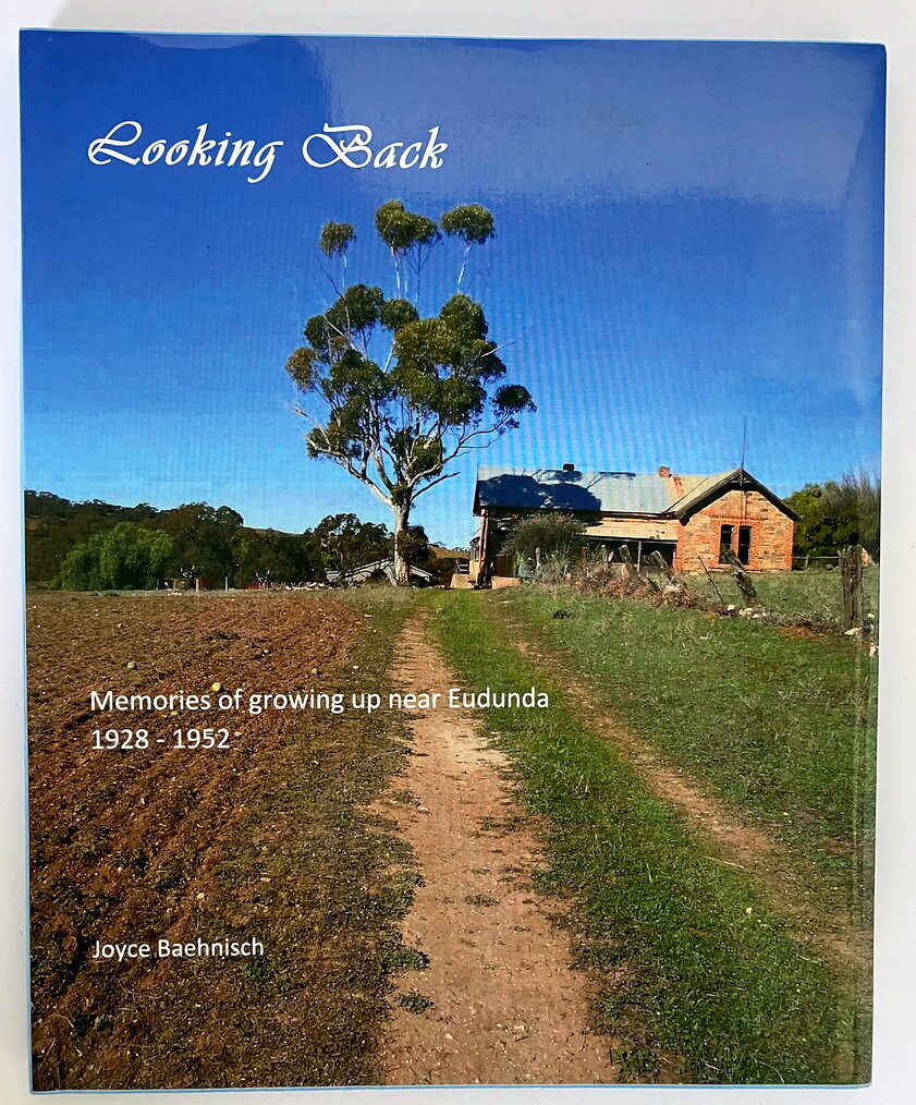 Looking Back: Memories of Growing Up Near Eudunda 1928 - 1952 by Joyce Baehnisch