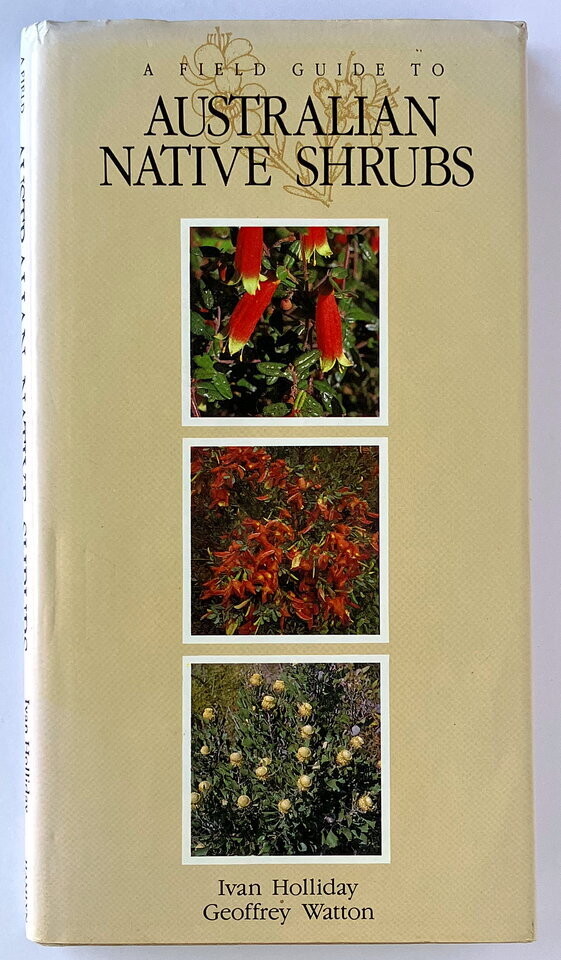 A Field Guide to Australian Native Shrubs by Ivan Holliday and Geoffrey Watton