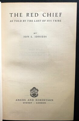 The Red Chief: As Told by the Last of His Tribe by Ion Idriess