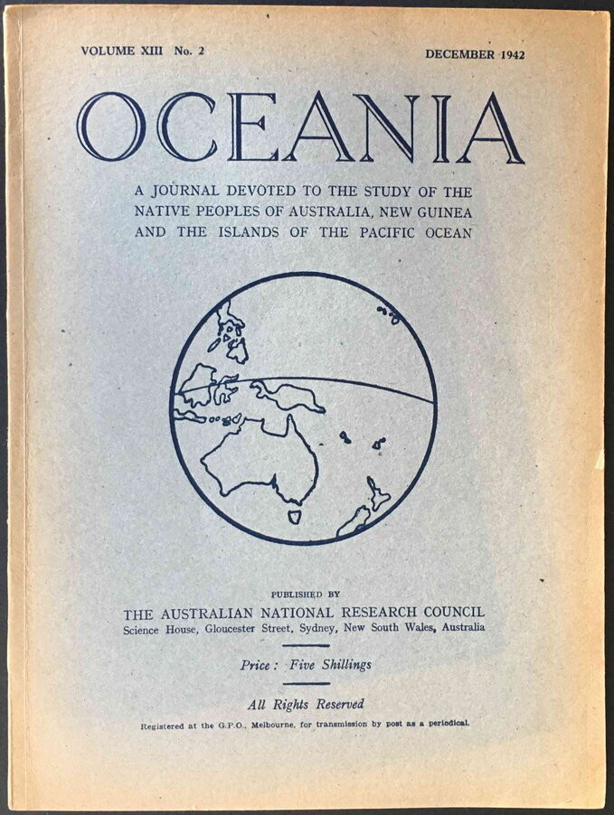Oceania: A Journal Devoted to the Study of the Native Peoples of Australia, New Guinea and the Islands of the Pacific Ocean. Volume XIII No 2 December 1942