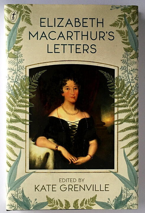 Elizabeth Macarthur&#39;s Letters edited by Kate Grenville