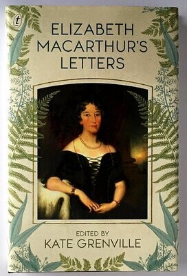 Elizabeth Macarthur's Letters edited by Kate Grenville