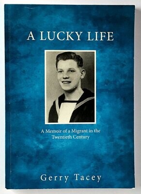 A Lucky Life: A Memoir of a Migrant in the Twentieth Century by Gerry Tacey