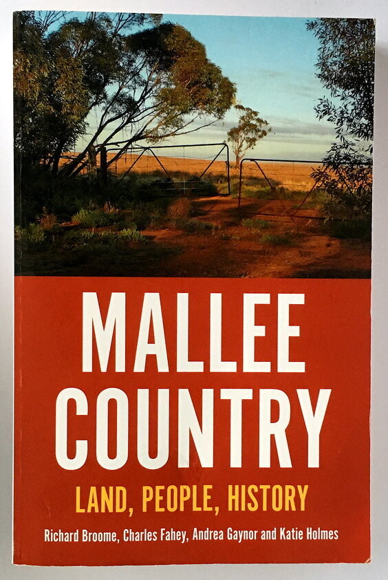 Mallee Country: Land, People, History by Richard Broome, Charles Fahey, Andrea Gaynor and Katie Holmes