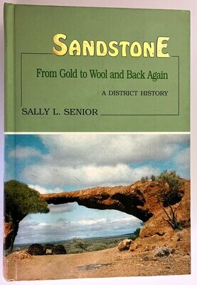 Sandstone: From Gold to Wool and Back Again: A District History by Sally L Senior