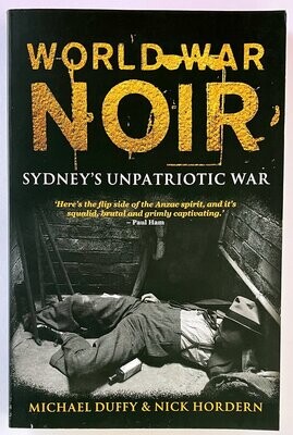 World War Noir: Sydney&#39;s Unpatriotic War by Michael Duffy and Nick Horden