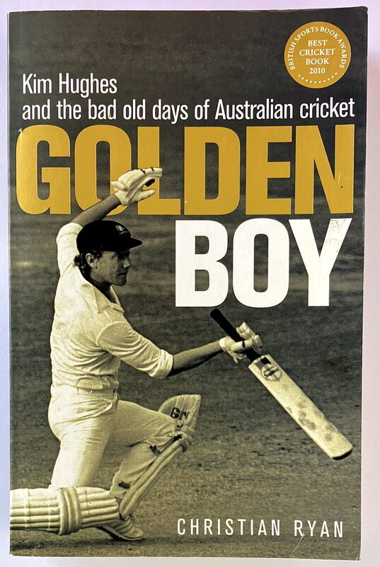 Golden Boy: Kim Hughes and the Bad Old Days of Australian Cricket by Christian Ryan