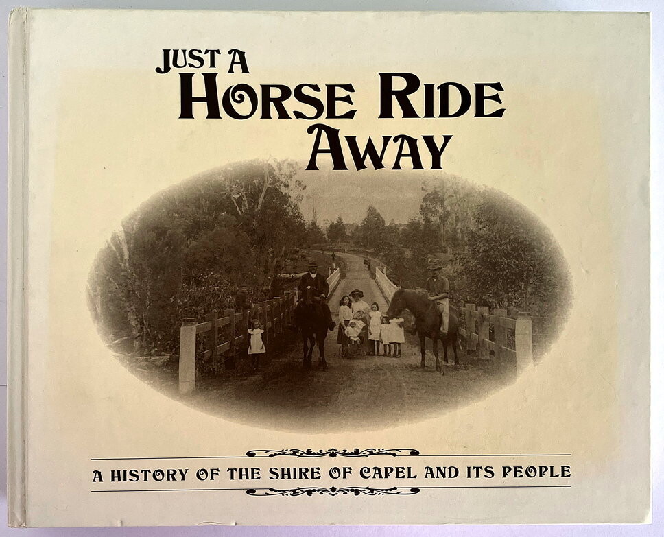Just a Horse Ride Away: A History of the Shire of Capel and its People by Diana Chase and Valerie Krantz