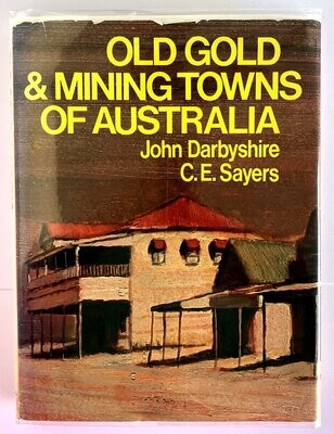 Old Gold & Mining Towns of Australia by John Darbyshire and C E Sayers