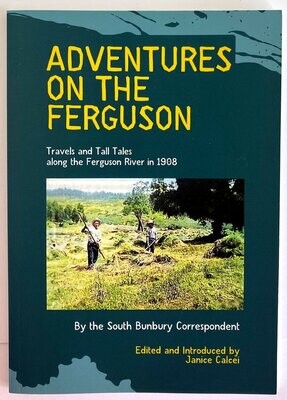 Adventures on the Ferguson: Travels and Tall Tales Along the Ferguson River in 1908 by William Moyes and edited and introduced by Janice Calcei