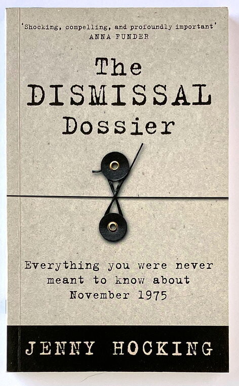 The Dismissal Dossier: Everything You Were Never Meant to Know About November 1975 by Jenny Hocking