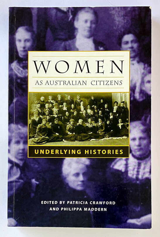 Women as Australian Citizens: Underlying Histories edited by Patricia Crawford and Philippa Maddern