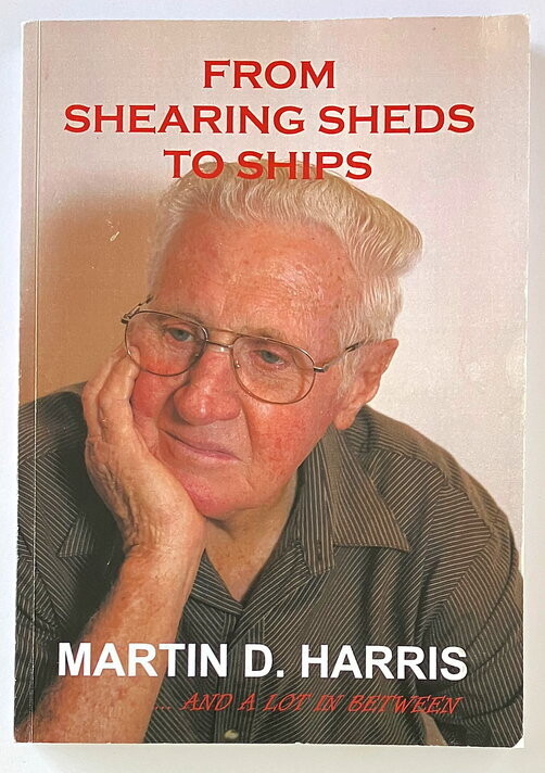 From Shearing Sheds to Ships: And a Lot in Between by Martin D Harris