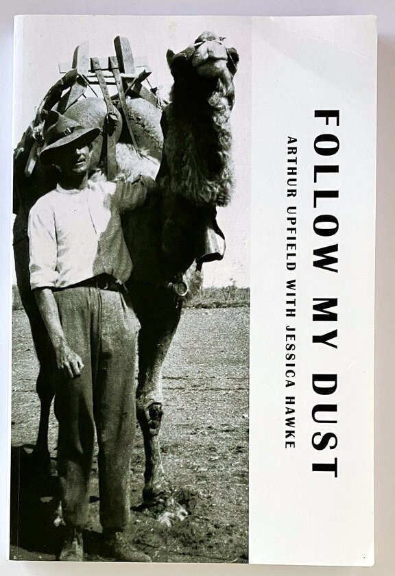 Follow My Dust: A Biography of Arthur Upfield as told to Jessica Hawke