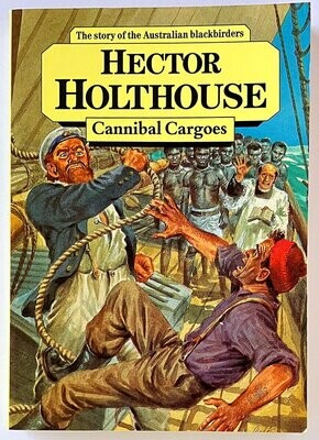 Cannibal Cargoes: The Story of the Australian Blackbirders by Hector Holthouse