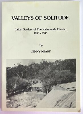 Valleys of Solitude: Italian Settlers of the Kalamunda District 1890–1945 by Jenny Keast