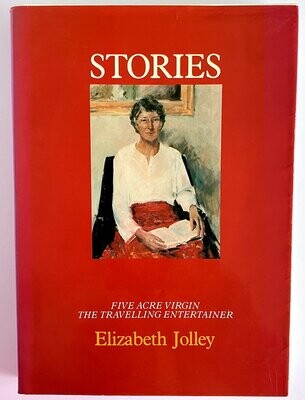 Stories: Five Acre Virgin, the Travelling Entertainer by Elizabeth Jolley