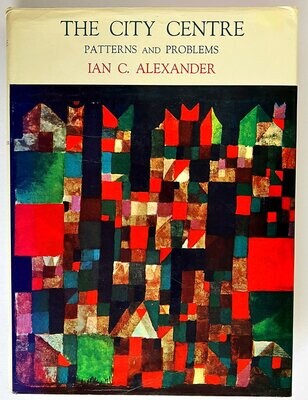 The City Centre: Patterns and Problems by Ian C Alexander