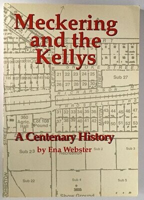 Meckering and the Kellys: A Centenary History of a Country Town and a Pioneer Family by Ena Webster