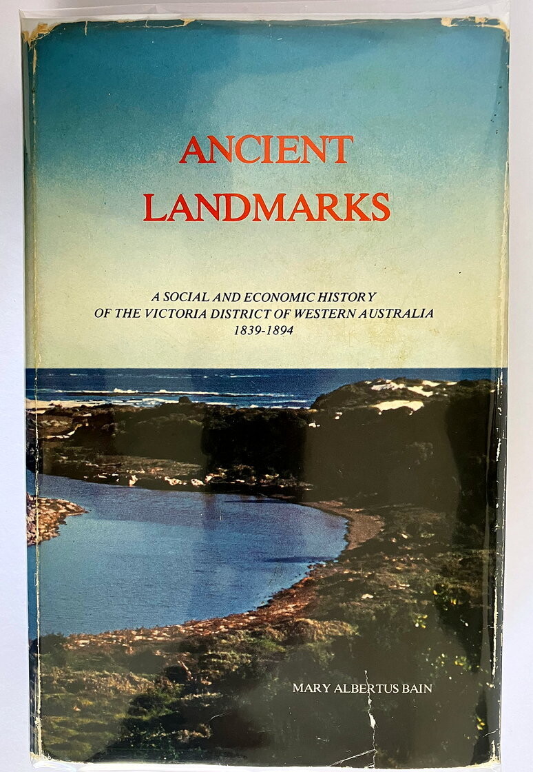 Ancient Landmarks: A Social and Economic History of the Victoria District of Western Australia, 1839-1894 by Mary Albertus Bain