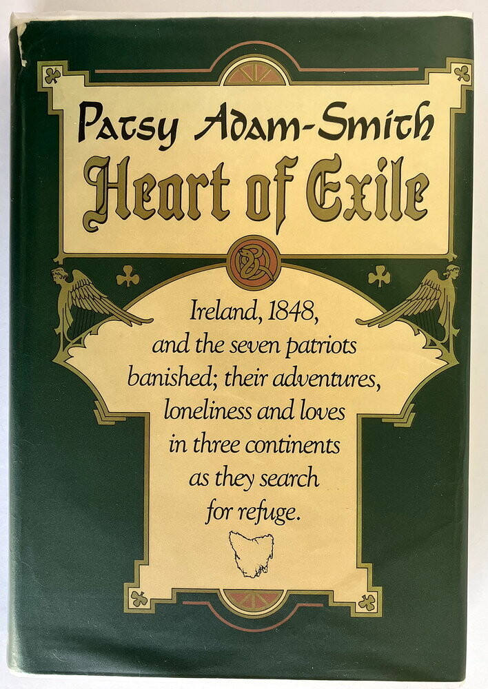 Heart of Exile: Ireland, 1848, and the Seven Patriots Banished: Their Adventures, Loneliness and Loves in Three Continents As They Search for Refuge by Patsy Adam-Smith