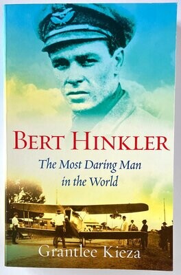 Bert Hinkler: The Most Daring Man in the World by Grantlee Kieza