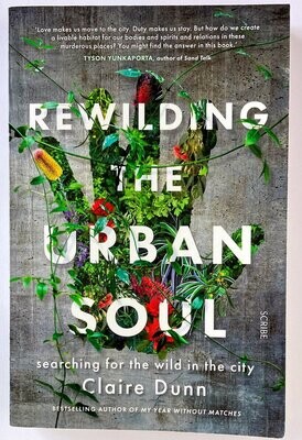 Rewilding the Urban Soul: Searching for the Wild in the City by Claire Dunn