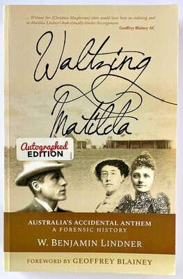 Waltzing Matilda: Australia's Accidental Anthem: A Forensic History by W Benjamin Lindner