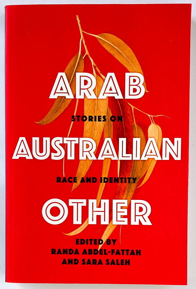 Arab, Australian, Other: Stories on Race and Identity edited by Randa Abdel-Fattah and Sara Saleh