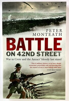 Battle on 42nd Street: War in Crete and the Anzacs&#39; Bloody Last Stand by Peter Monteath