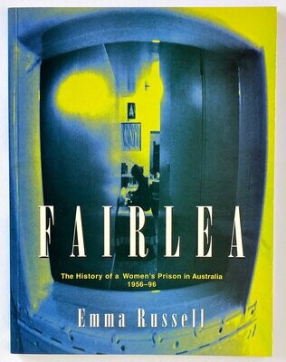 Fairlea: The History of a Women’s Prison in Australia, 1956–96 by Emma Russell