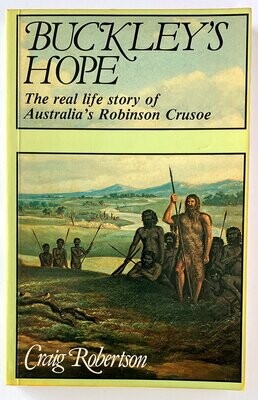 Buckley’s Hope: The Story of Australia’s Wild White Man by Craig Robertson