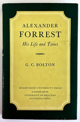 Alexander Forrest: His Life and Times by G C Bolton