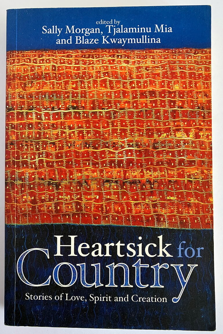 Heartsick for Country: Stories of Love, Spirit and Creation edited by Sally Morgan, Tjalaminu Mia and Blaze Kwaymullina