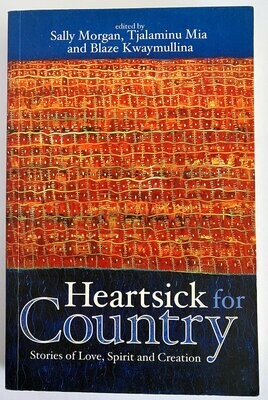 Heartsick for Country: Stories of Love, Spirit and Creation edited by Sally Morgan, Tjalaminu Mia and Blaze Kwaymullina