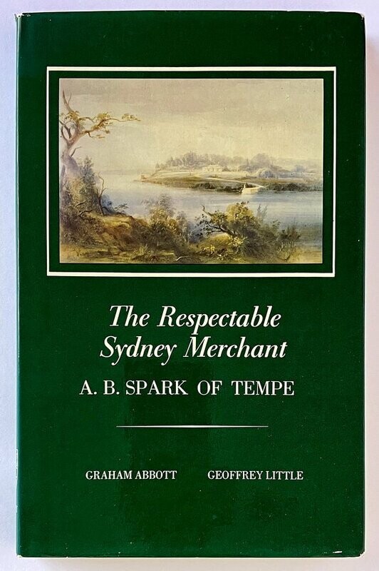 The Respectable Sydney Merchant, A B Spark of Tempe edited by Graham