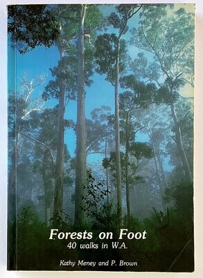 Forests on Foot: 40 Walks in the Forests of the South West of Western Australia by Kathy Meney and P Brown