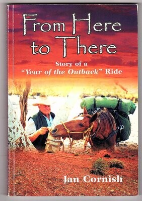 From Here to There: Story of a Year of the Outback Ride by Jan Cornish