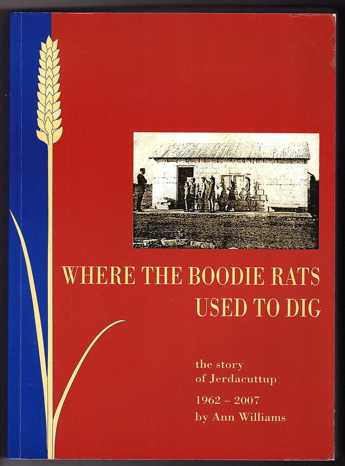 Where the Boodie Rats Used To Dig: A Scrapbook History of the Jerdacuttup Pioneer Farming Community by Ann Williams