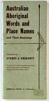 Australian Aboriginal Words and Place Names and Their Meanings compiled by Sydney J Endacott