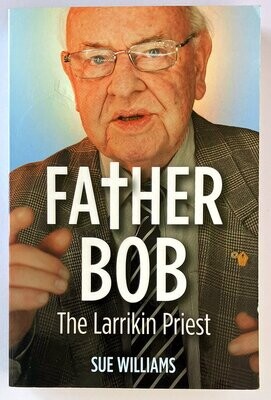 Father Bob: The Larrikin Priest by Sue Williams