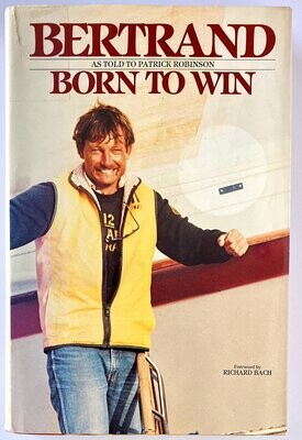 Born To Win: A Lifelong Struggle To Capture the America’s Cup by John Bertrand As Told to Patrick Robinson