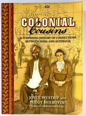 Colonial Cousins: A Surprising History of Connections Between India and Australia by Joyce Westrip and Peggy Holroyde