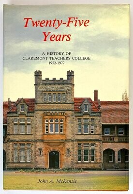 Twenty-Five Years: A History of Claremont Teachers College 1952-1977 by John A McKenzie