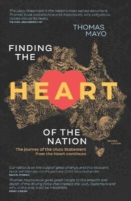 Finding the Heart of the Nation: The Journey of the Uluru Statement from the Heart Continues by Thomas Mayo [2nd edition]
