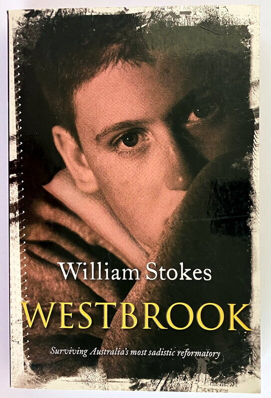 Westbrook: Surviving Australia's Most Sadistic Reformatory by William Stokes