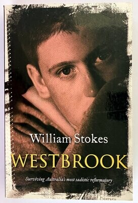 Westbrook: Surviving Australia&#39;s Most Sadistic Reformatory by William Stokes