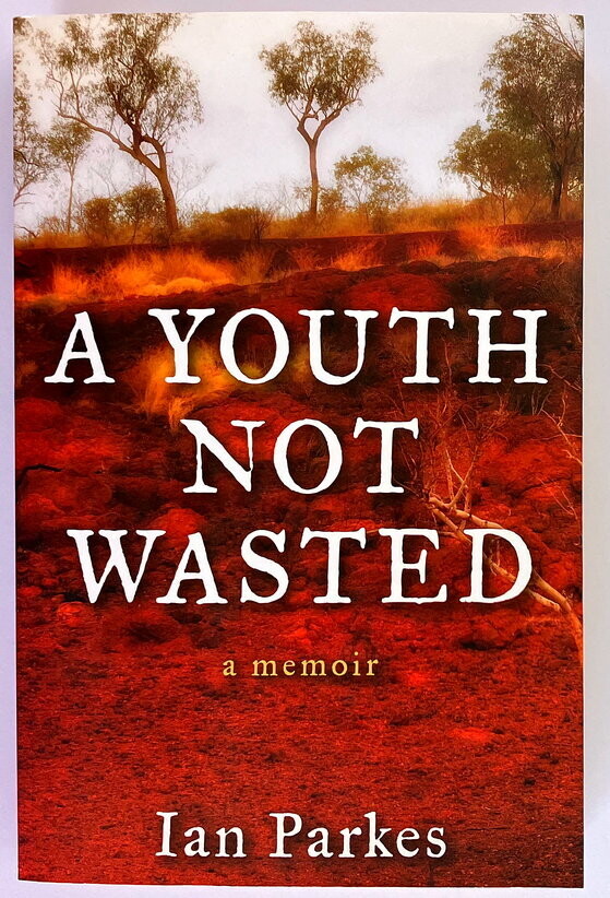 A Youth Not Wasted: A Memoir by Ian Parkes
