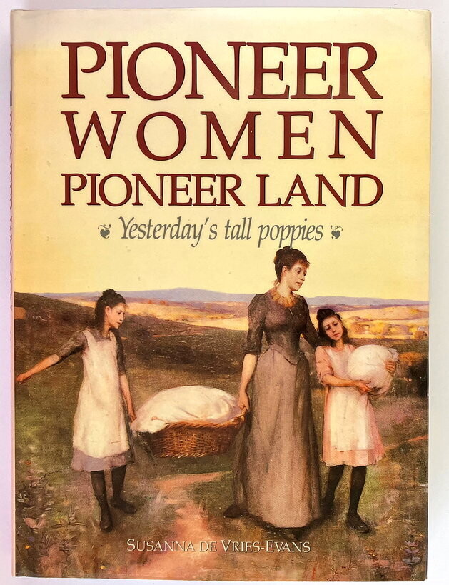 Pioneer Women, Pioneer Land: Yesterday’s Tall Poppies by Susanna de Vries-Evans